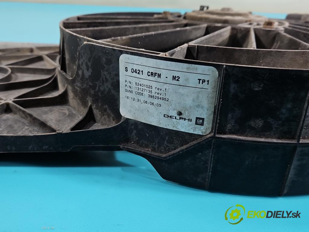 Opel Meriva A 2002-2010 1.6 16v 101 HP manual 74 kW 1598 cm3 5- Ventilátor chladiča 52401025