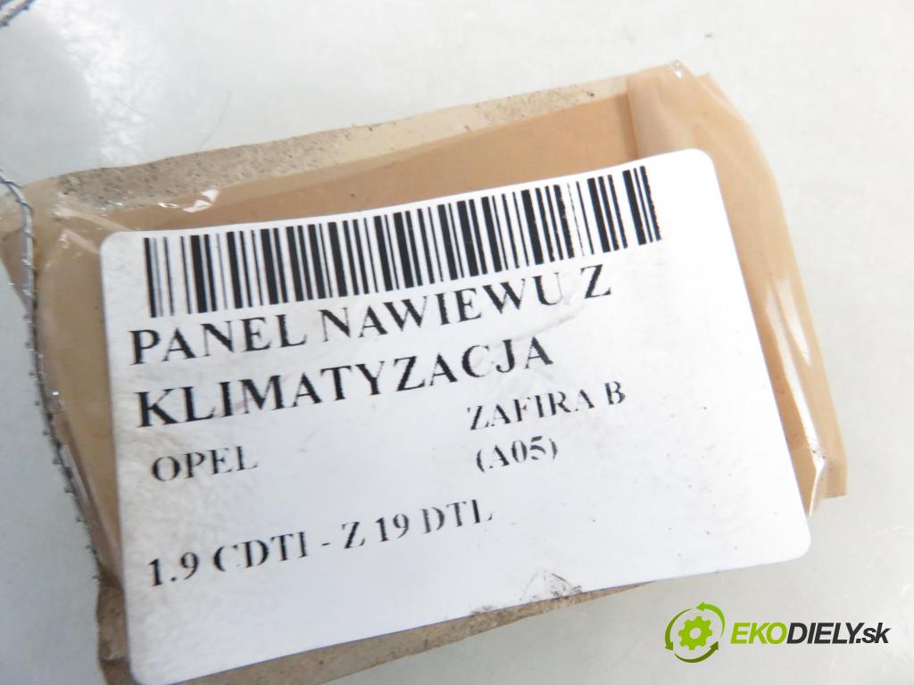 OPEL ZAFIRA B (A05) MINIVAN 2005 74,00 1.9 CDTI 8V 101 - Z 19 DTL 1910,00 Panel kúrenia KLIMATIZACE: 13245114