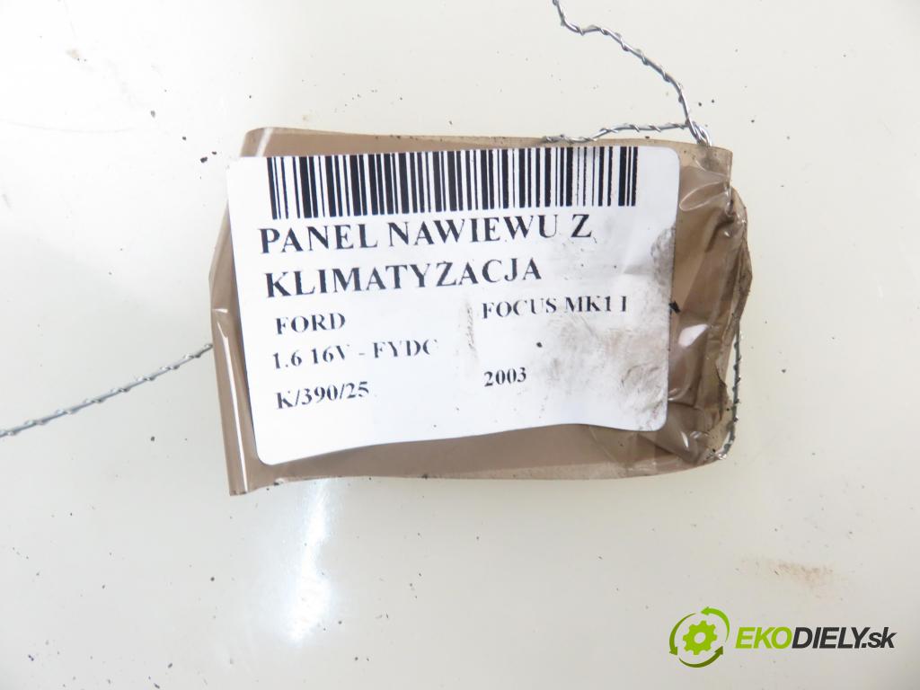 FORD FOCUS (DAW, DBW) HB 2003 74,00 1.6 16V 100 - FYDC 1596,00 Panel kúrenia KLIMATIZACE: 1S4H18C419BA
