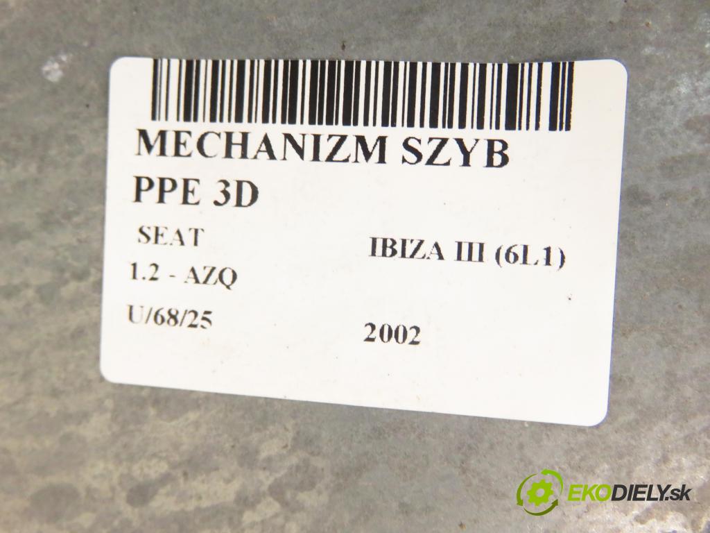SEAT IBIZA III (6L1) HB 2002 47,00 1.2 12V - AZQ 1198,00 mechanismus oken PPE 3D 6L3837752AD ; 6Q2959801A ; 6L3837756H