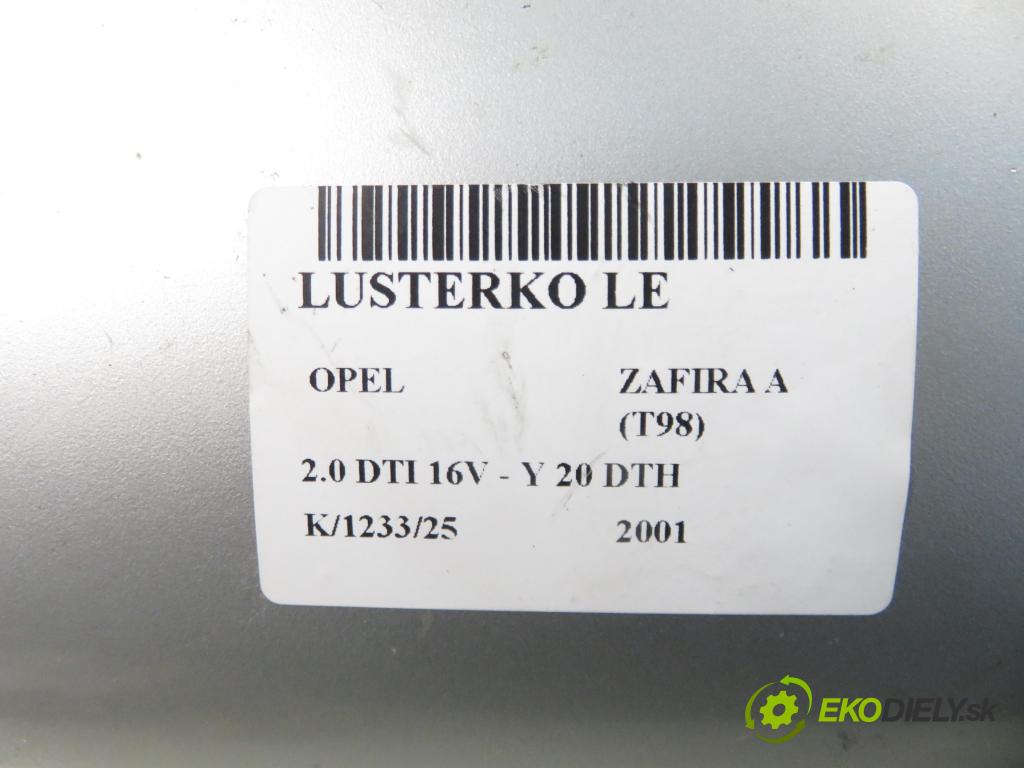 OPEL ZAFIRA A Nadwozie Wielkopojemne (MPV) (T98)  MINIVAN 2001 74,00 2.0 DTI 16V 101 - Y 20 DTH 1995,00 zpětné zrcátko LE 