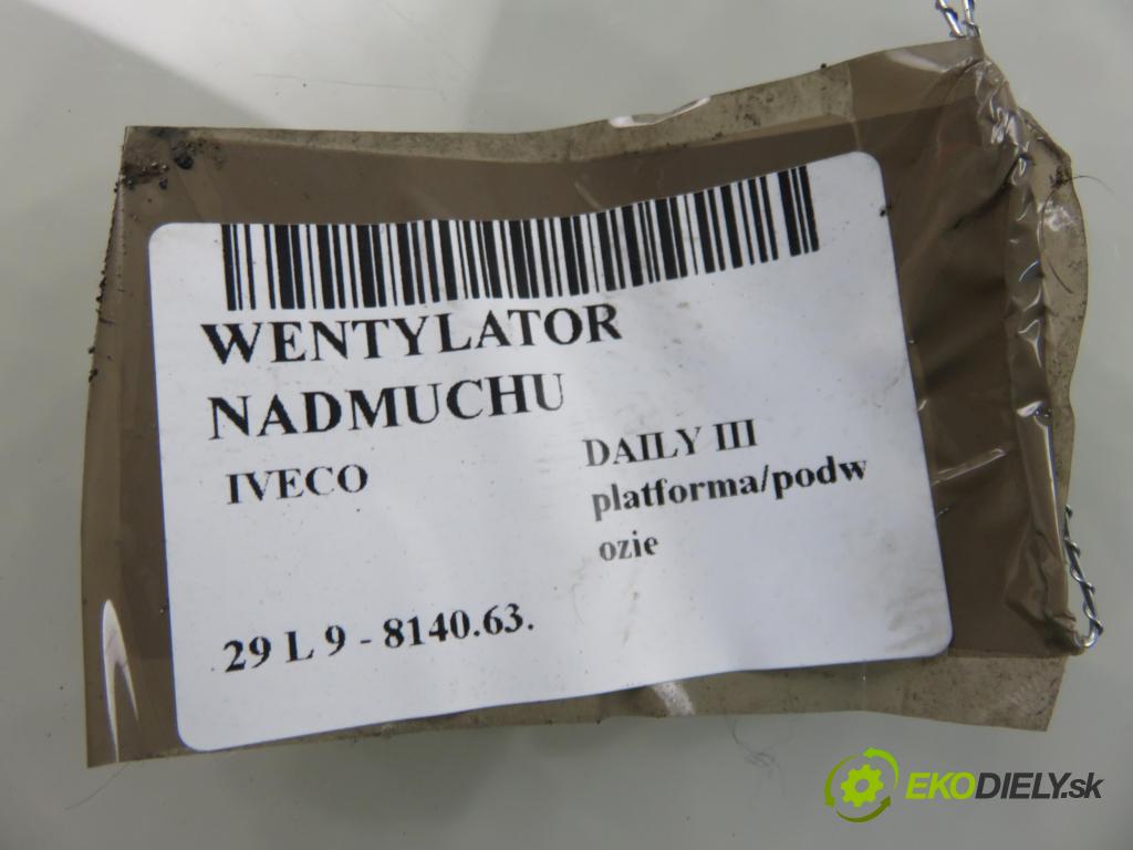 IVECO DAILY III platforma/podwozie KABINA/PLATFORMA 2000 62,00 29 L 9 - 8140.63. 2798,00 ventilátor větráku 570630200