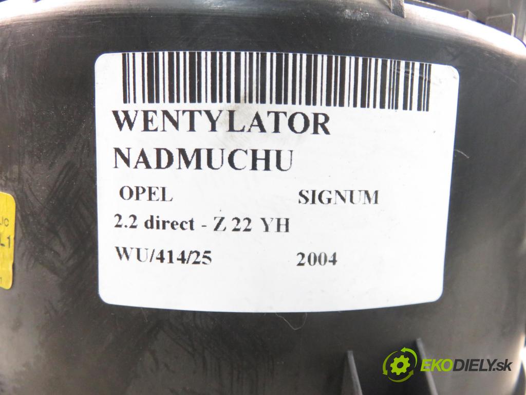 OPEL SIGNUM HB 2004 114,00 2.2 direct - Z 22 YH 2198,00 ventilátor větráku 985852T ; 73421312