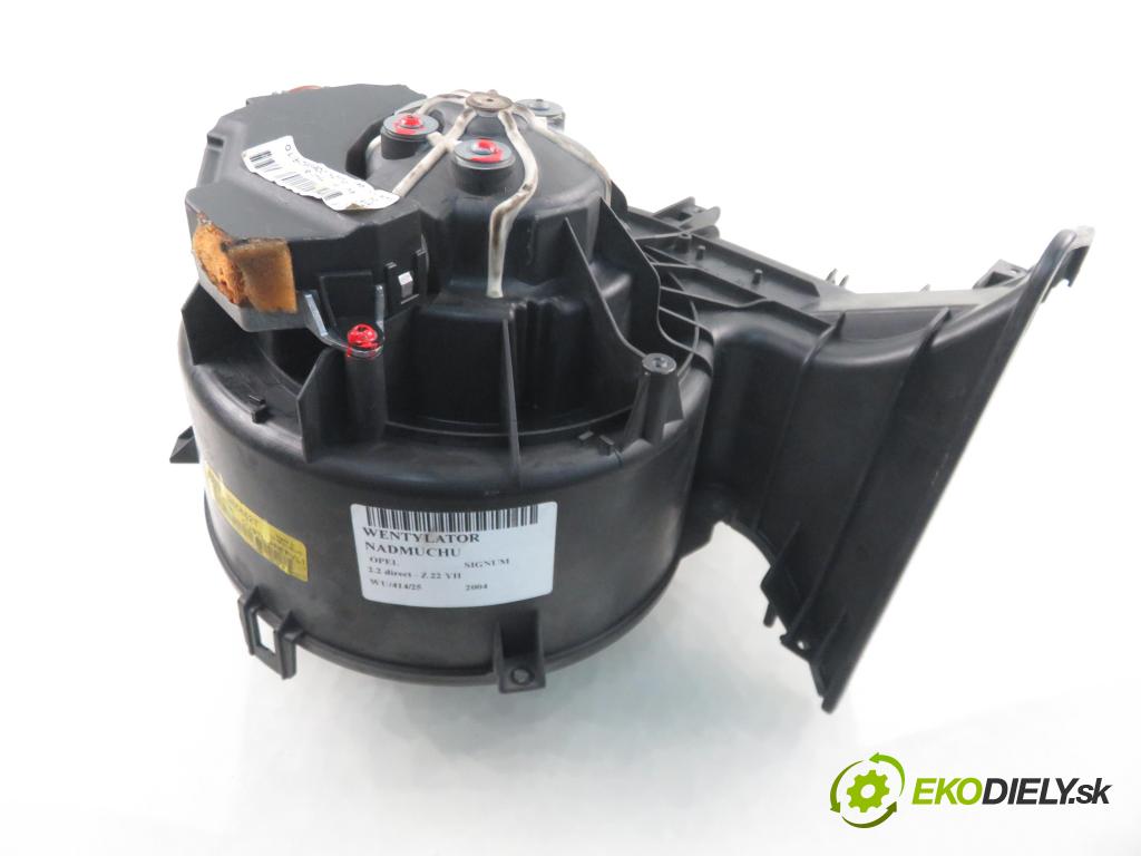 OPEL SIGNUM HB 2004 114,00 2.2 direct - Z 22 YH 2198,00 ventilátor větráku 985852T ; 73421312