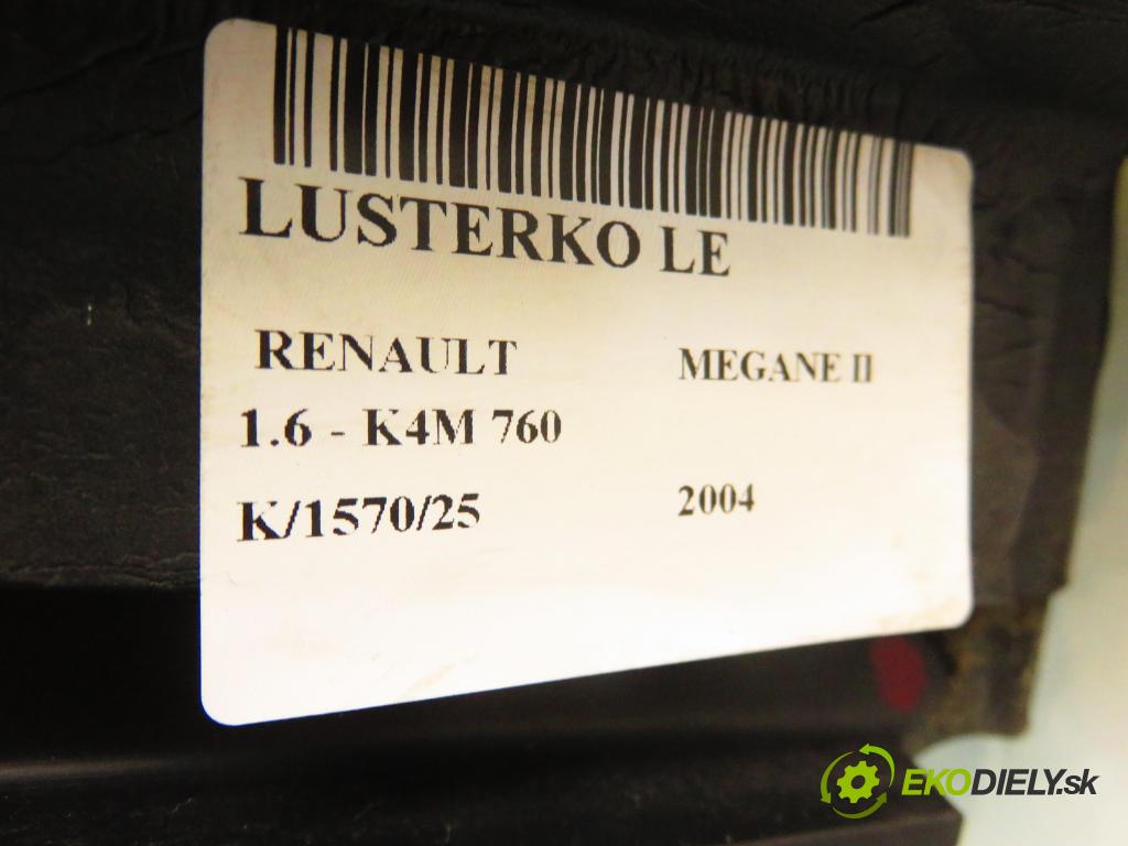 RENAULT MEGANE II sedan (LM0/1_) SEDAN 2004 0,00 1.6 - K4M 760 1598,00 Spätné zrkadlo LE NN