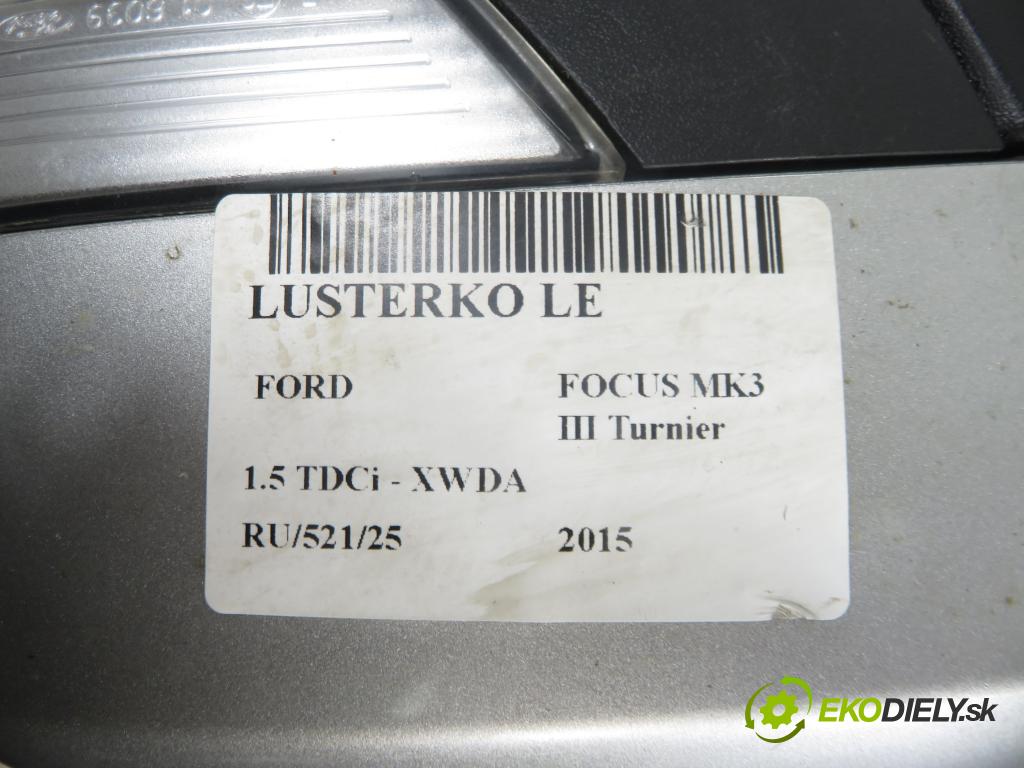 FORD FOCUS III Turnier KOMBI 2015 88,00 1.5 TDCi - XWDA 1499,00 Spätné zrkadlo LE