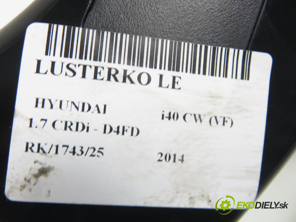 HYUNDAI i40 CW (VF) KOMBI 2014 100,00 1.7 CRDi 136 - D4FD 1685,00 Spätné zrkadlo LE