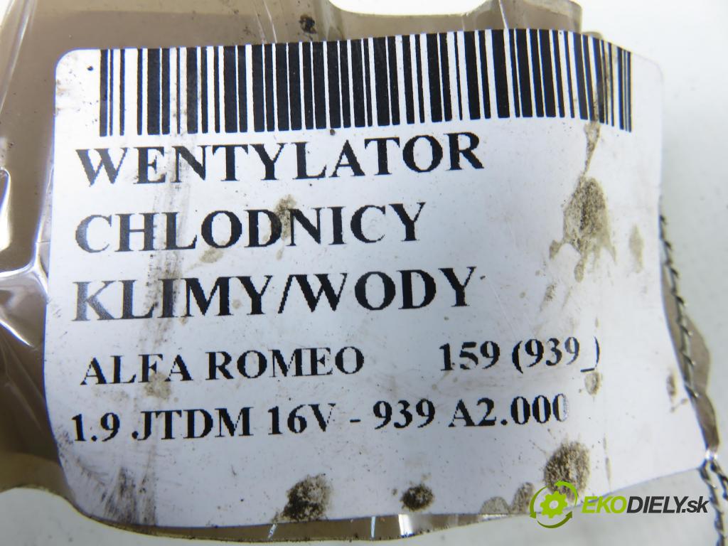 ALFA ROMEO 159 (939_) SEDAN 2007 110,00 1.9 JTDM 16V - 939 A2.000 1910,00 ventilátor chladič PODNEBÍ / VODA 50501455
