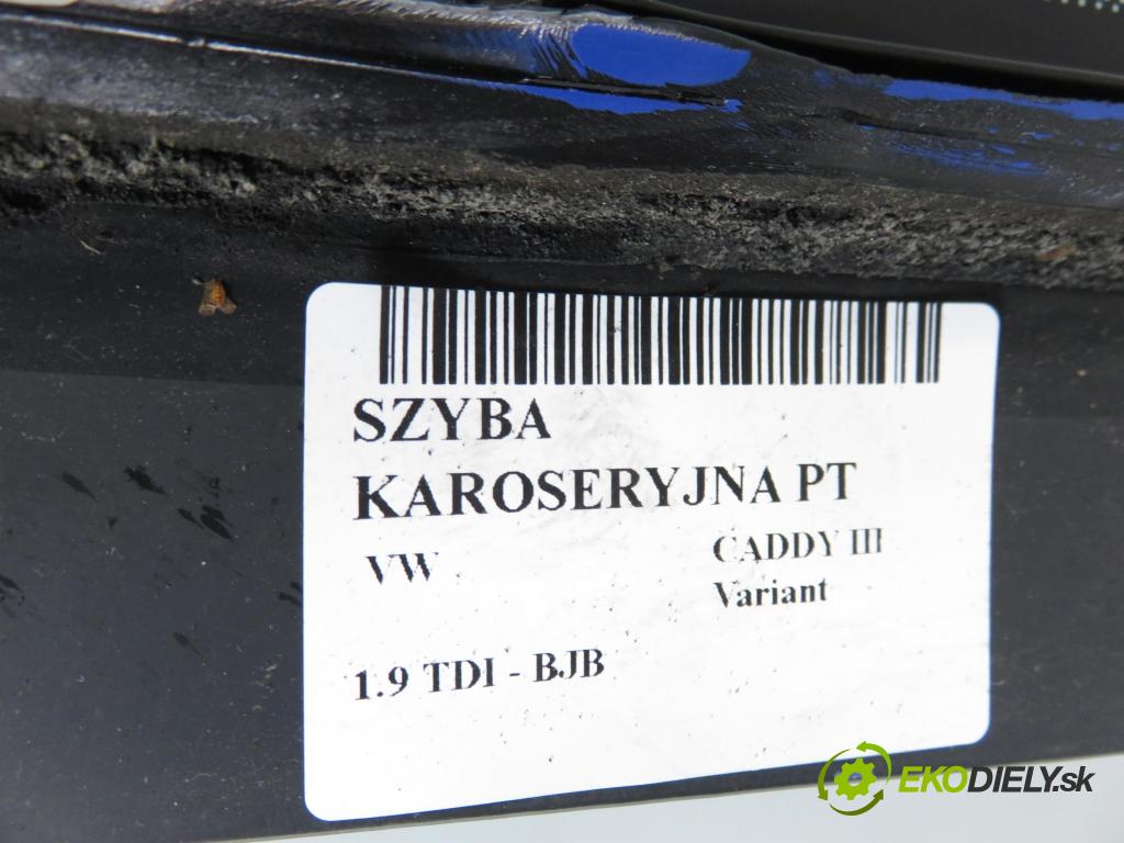 VW CADDY III Variant (2KB, 2KJ, 2CB, 2CJ) KOMBIVAN 2005 77,00 1.9 TDI - BJB 1896,00 Okno dverí pravé zadné 