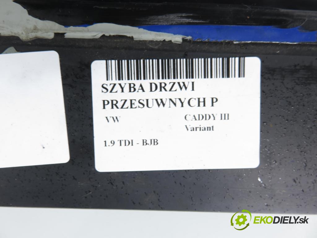 VW CADDY III Variant (2KB, 2KJ, 2CB, 2CJ) KOMBIVAN 2005 77,00 1.9 TDI - BJB 1896,00 Okno Dvere posúvne P 