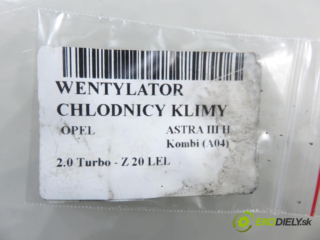OPEL ASTRA H Kombi (A04) KOMBI 2004 125,00 2.0 Turbo - Z 20 LEL 1998,00 Ventilátor chladič klímatizácie 13132559 ; 0130303960 ; 13147279