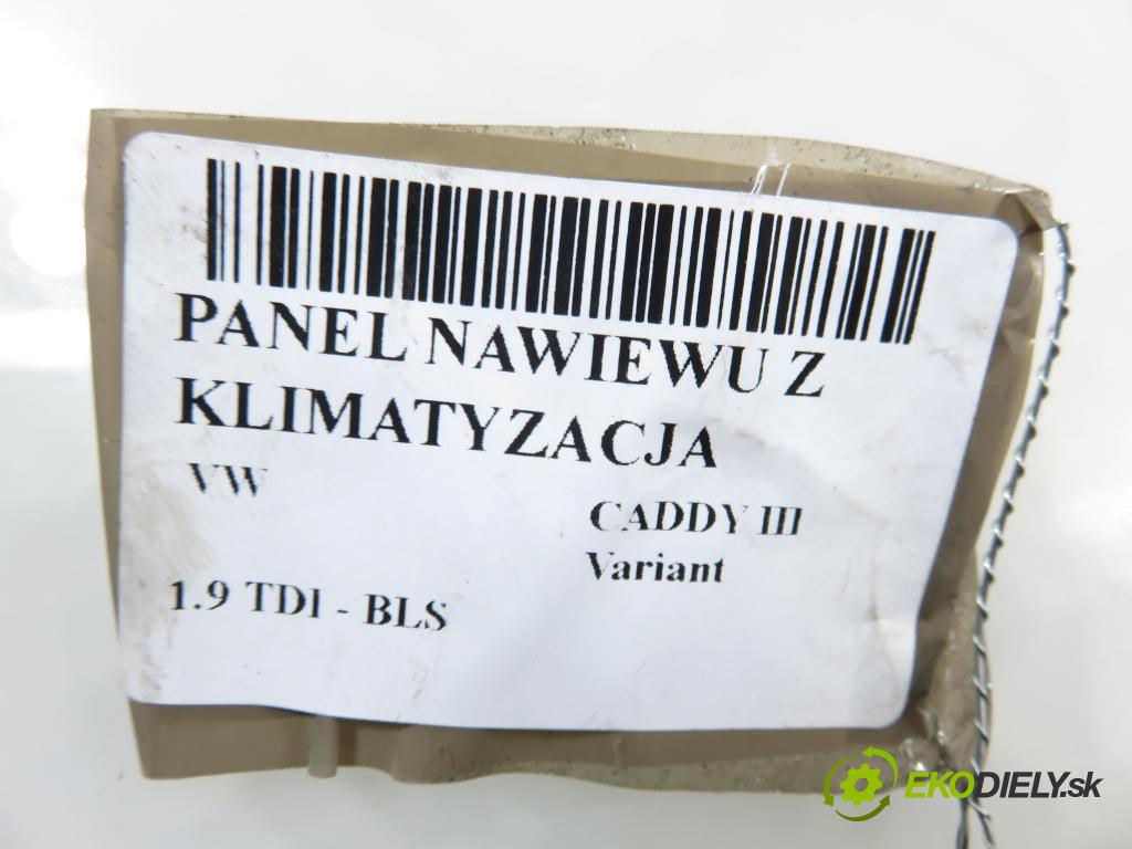 VW CADDY III Variant (2KB, 2KJ, 2CB, 2CJ) KOMBIVAN 2007 77,00 1.9 TDI PD 105 1896,00 Panel kúrenia KLIMATIZACE: 74730960