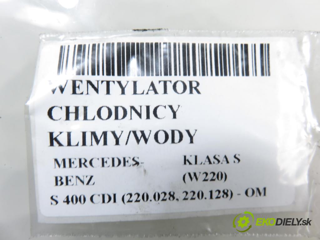 MERCEDES-BENZ KLASA S (W220) SEDAN 2003 191,00 S 400 CDI V8 260 - OM 628.960 3996,00 Ventilátor chladič klíma/voda 2205000293