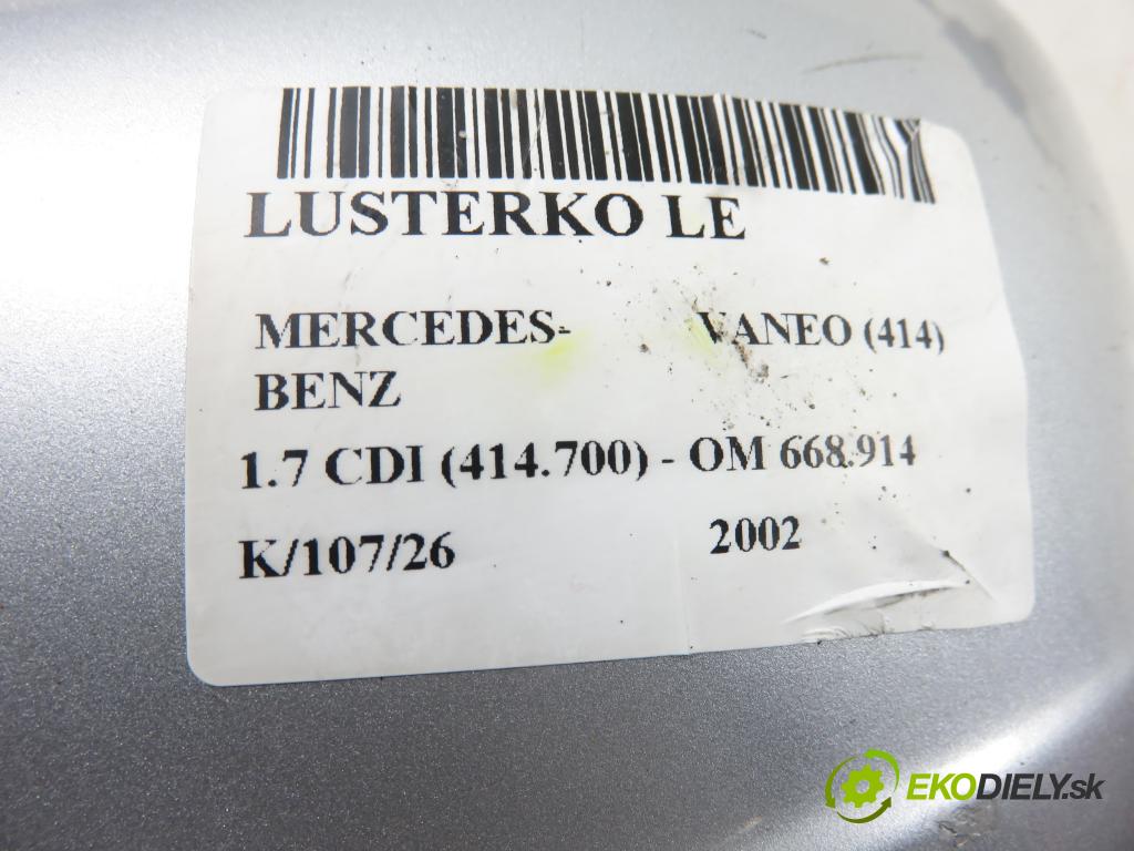 MERCEDES-BENZ VANEO (414) MINIVAN 2002 67,00 1.7 CDI (414.700) - OM 668.914 1689,00 Spätné zrkadlo LE 