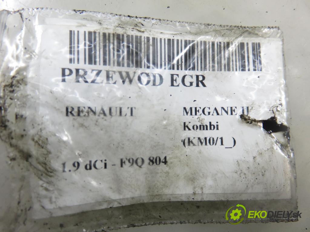 RENAULT MEGANE II Kombi (KM0/1_) KOMBI 2008 96,00 1.9 dCi 131 - F9Q 804 1870,00 rúrka EGR 8200525140