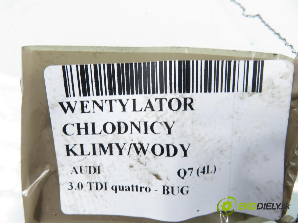 AUDI Q7 (4L) SUV 2007 171,00 3.0 TDI quattro - BUG 2967,00 ventilátor chladič PODNEBÍ / VODA 1137328173 ; 1137328172 ; 7L0121203F