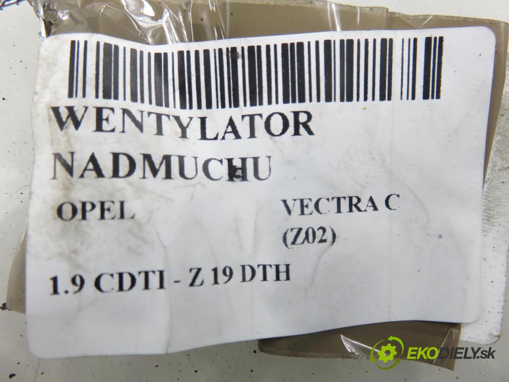 OPEL VECTRA C (Z02) KOMBI 2004 110,00 1.9 CDTI - Z 19 DTH 1910,00 Ventilátor vetráku 985852T