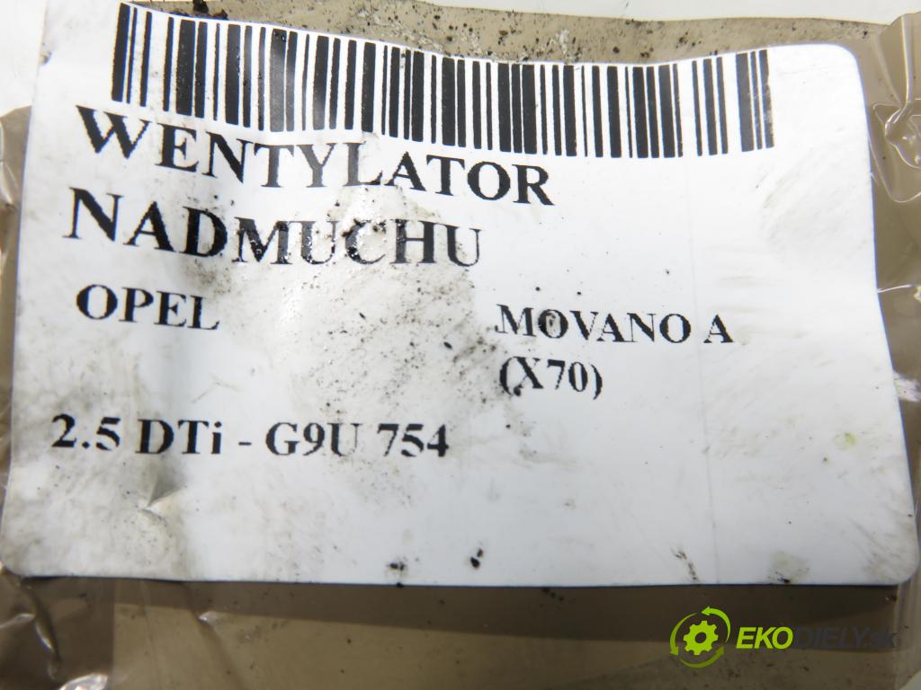 OPEL MOVANO Platforma / podwoyie (X70) FURGON 2004 0,00 2.5 DTi - G9U 754 2464,00 Ventilátor vetráku G4525