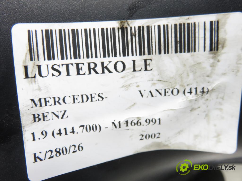 MERCEDES-BENZ VANEO (414) MINIVAN 2002 92,00 1.9 (414.700) - M 166.991 1898,00 Spätné zrkadlo LE 15521537