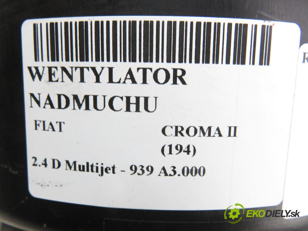 FIAT CROMA (194_) KOMBI 2008 147,00 2.4 D Multijet 200 - 939 A3.000 2387,00 ventilátor větráku 007013E