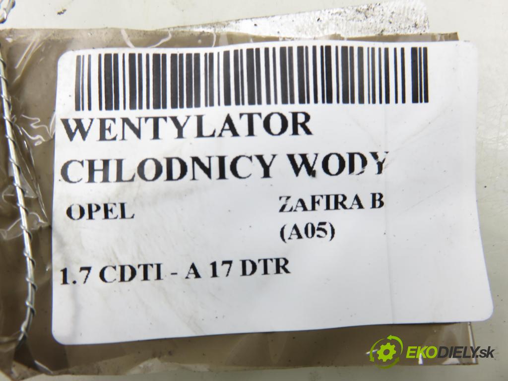 OPEL ZAFIRA B (A05) MINIVAN 2008 92,00 1.7 CDTI - A 17 DTR 1686,00 Ventilátor chladič vody 0130303304