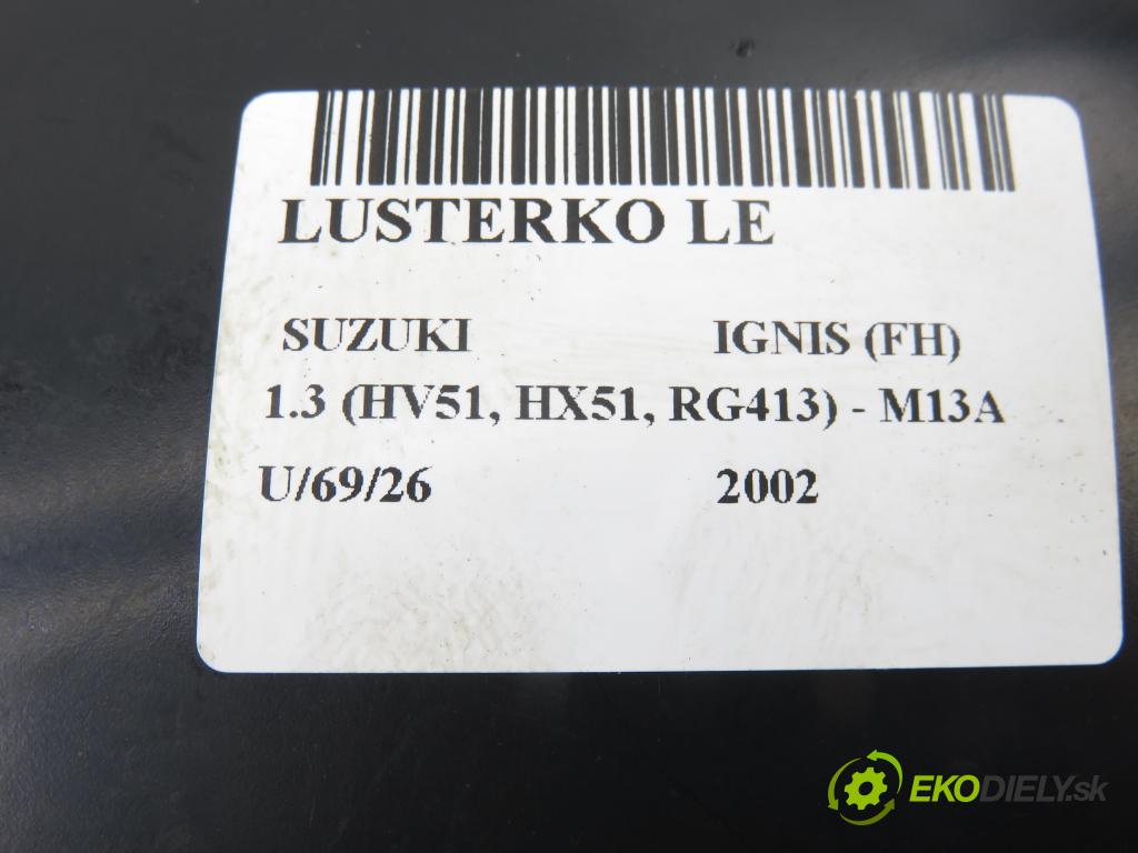 SUZUKI IGNIS (FH) HB 2002 61,00 1.3 (HV51, HX51, RG413) - M13A 1328,00 Spätné zrkadlo LE