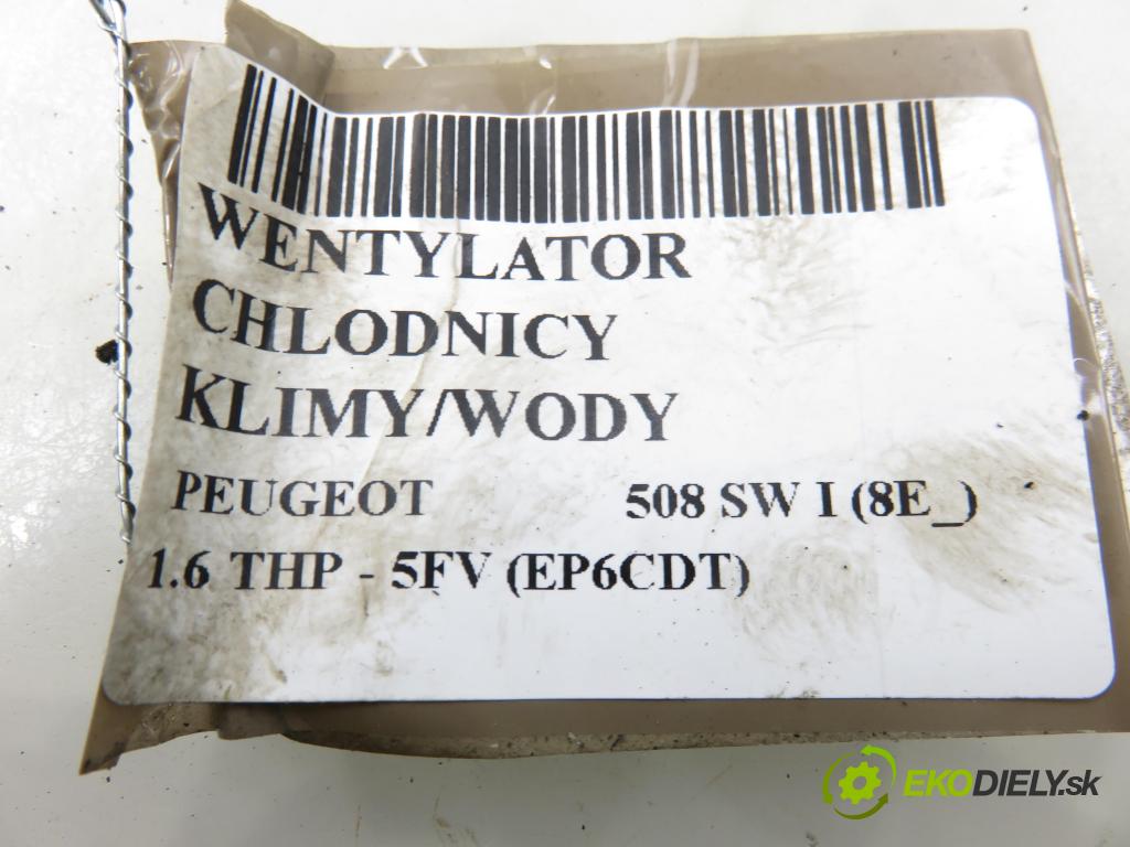 PEUGEOT 508 SW I (8E_) KOMBI 2011 115,00 1.6 THP - 5FV (EP6CDT) 1598,00 Ventilátor chladič klíma/voda 9687359380 ; 3000257C