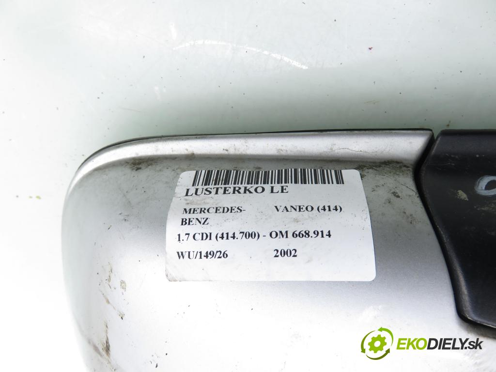 MERCEDES-BENZ VANEO (414) MINIVAN 2002 67,00 1.7 CDI (414.700) - OM 668.914 1689,00 Spätné zrkadlo LE