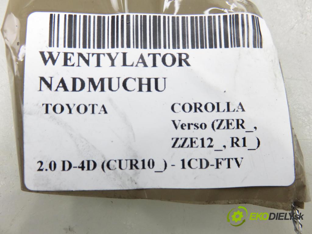 TOYOTA COROLLA Verso (ZER_, ZZE12_, R1_) VAN 2004 85,00 2.0 D-4D (CUR10_) - 1CD-FTV 1995,00 Ventilátor vetráku 0130101601