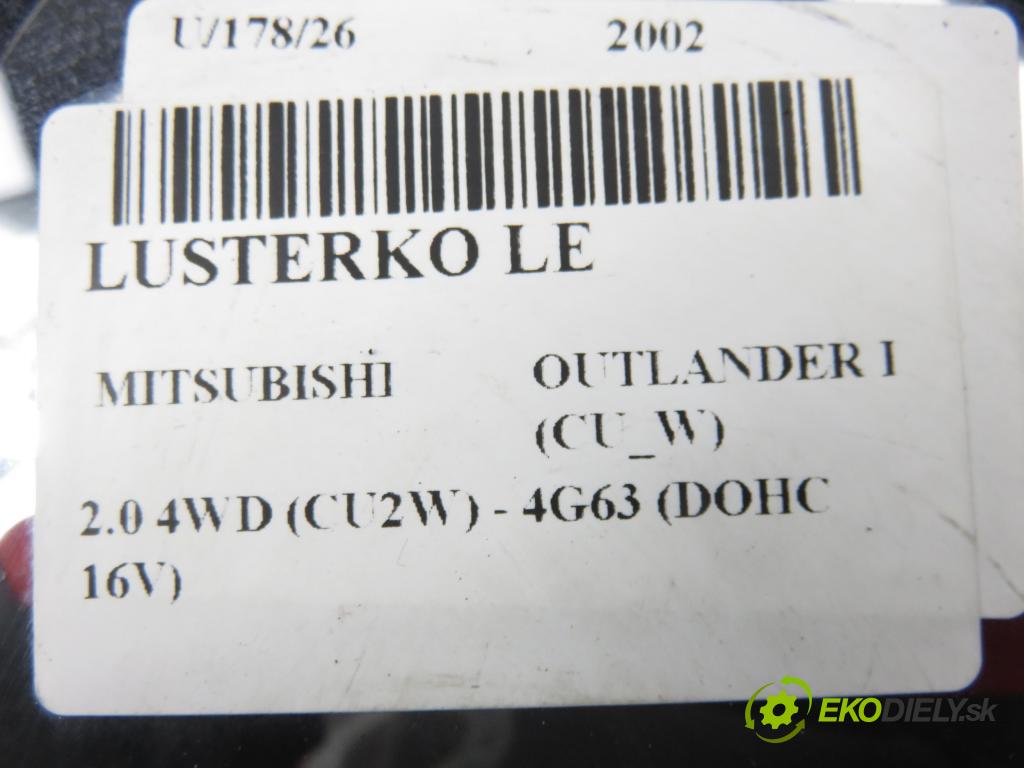MITSUBISHI OUTLANDER I (CU_W) SUV 2002 100,00 2.0 4WD (CU2W) - 4G63 (DOHC 16V) 1997,00 Spätné zrkadlo LE