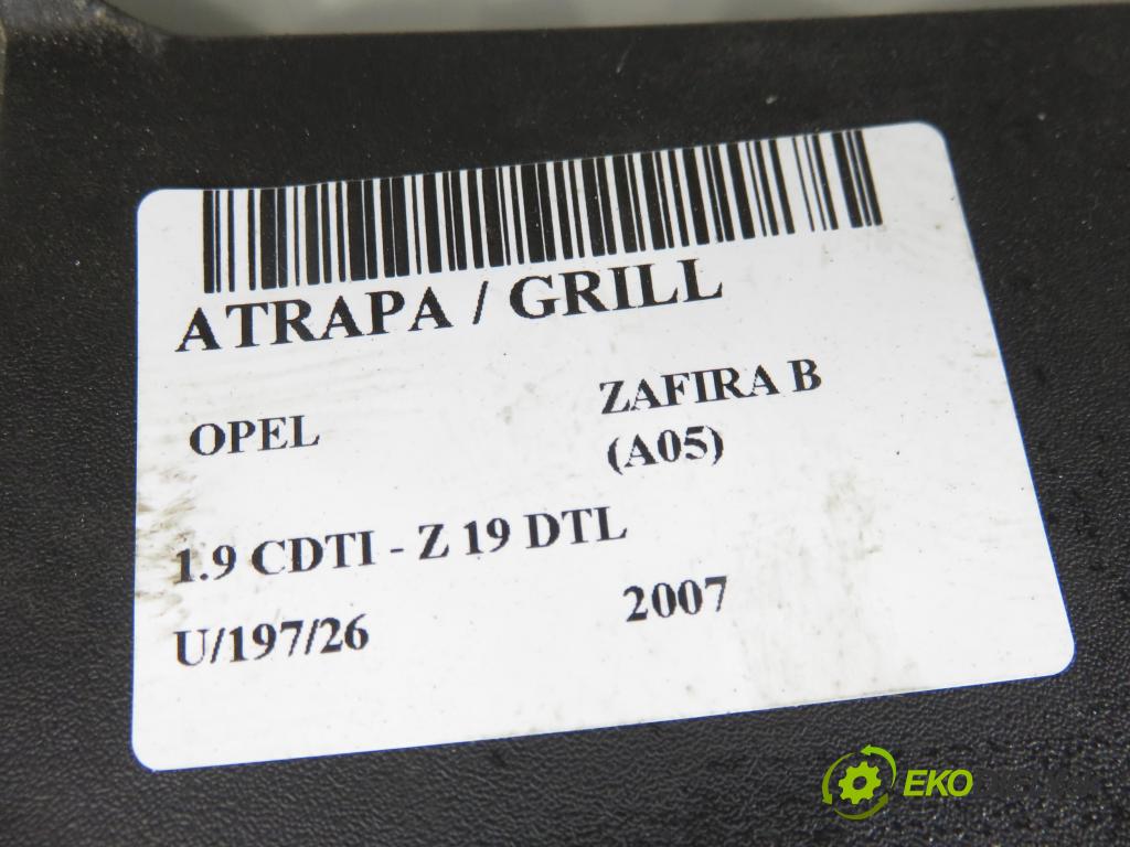 OPEL ZAFIRA B (A05) MINIVAN 2007 74,00 1.9 CDTI 8V 101 - Z 19 DTL 1910,00 Mriežka / maska 13157590 ; 321228108