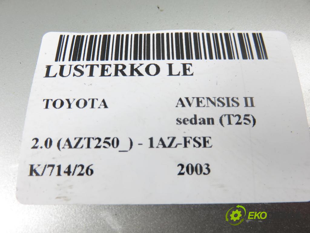 TOYOTA AVENSIS sedan (_T25_) SEDAN 2003 108,00 2.0 (AZT250_) - 1AZ-FSE 1998,00 Spätné zrkadlo LE