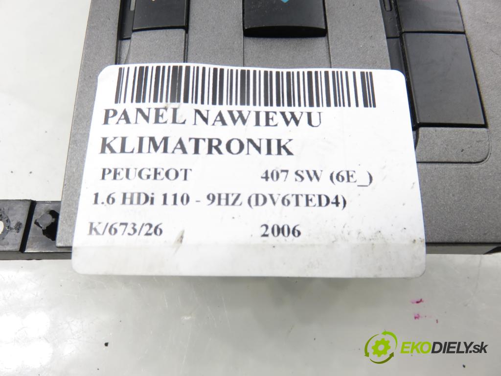 PEUGEOT 407 SW (6E_) KOMBI 2006 80,00 1.6 HDi 110 - 9HZ (DV6TED4) 1560,00 Panel kúrenia KLIMATRONIK 96573326YW ; VP4PUH18C612CH