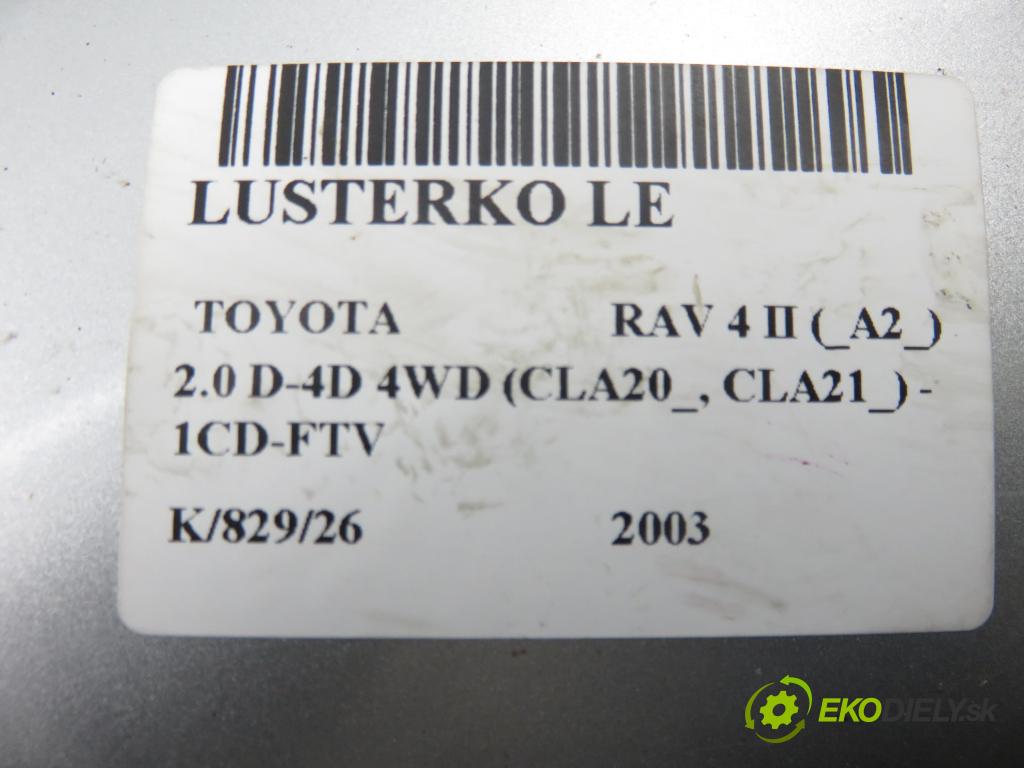 TOYOTA RAV 4 II (_A2_) SUV 2003 85,00 2.0 D-4D 4WD 116 - 1CD-FTV 1995,00 Spätné zrkadlo LE