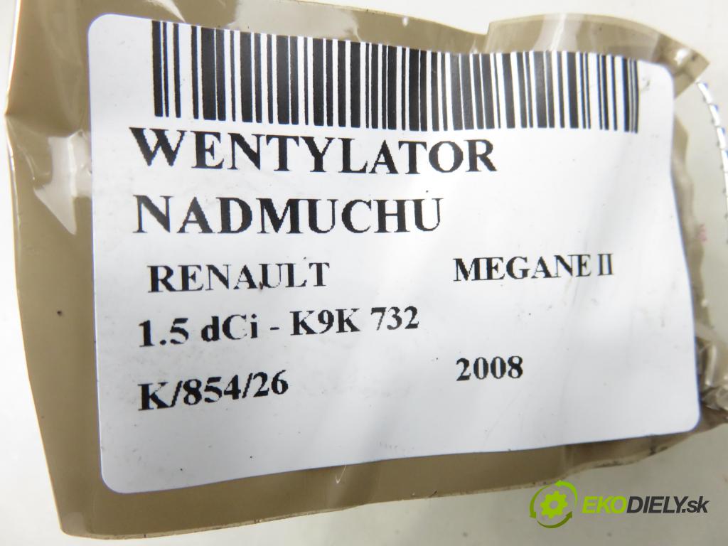 RENAULT MEGANE II (BM0/1_, CM0/1_) HB 2008 78,00 1.5 dCi 106 - K9K 732 1461,00 Ventilátor vetráku 