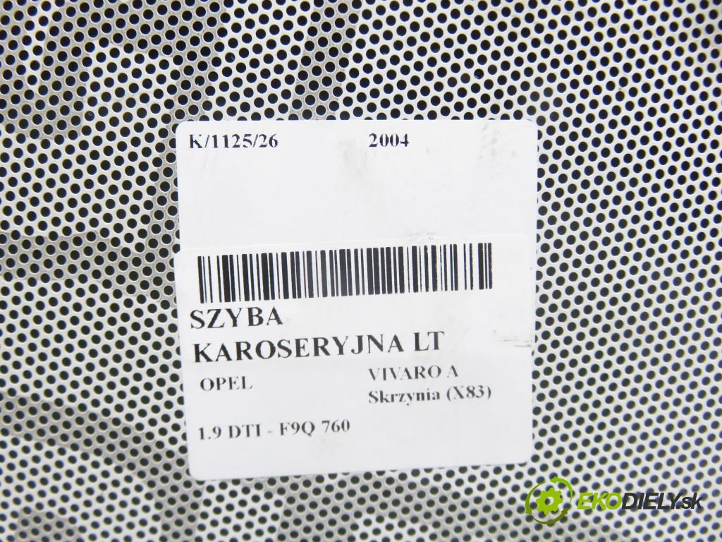 OPEL VIVARO A Skrzynia (X83) FURGON 2004 74,00 1.9 DTI - F9Q 760 1870,00 Okno ľavy bočné MEDIAN:
