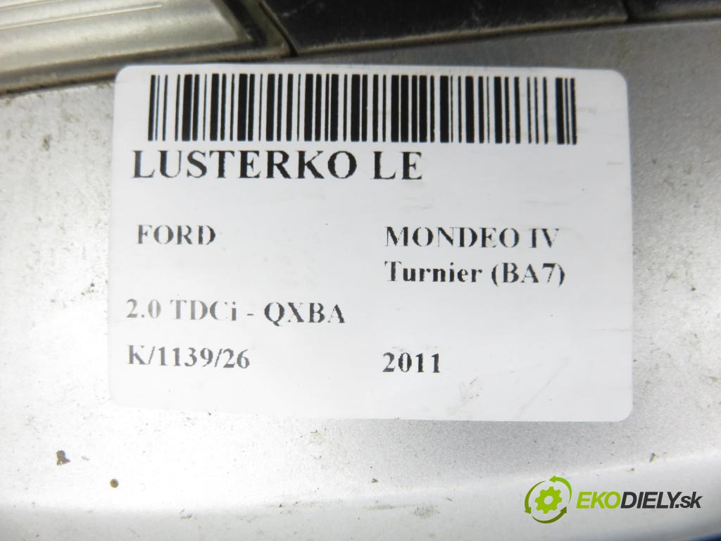 FORD MONDEO IV Turnier (BA7) KOMBI 2011 103,00 2.0 TDCi - QXBA 1997,00 Spätné zrkadlo LE