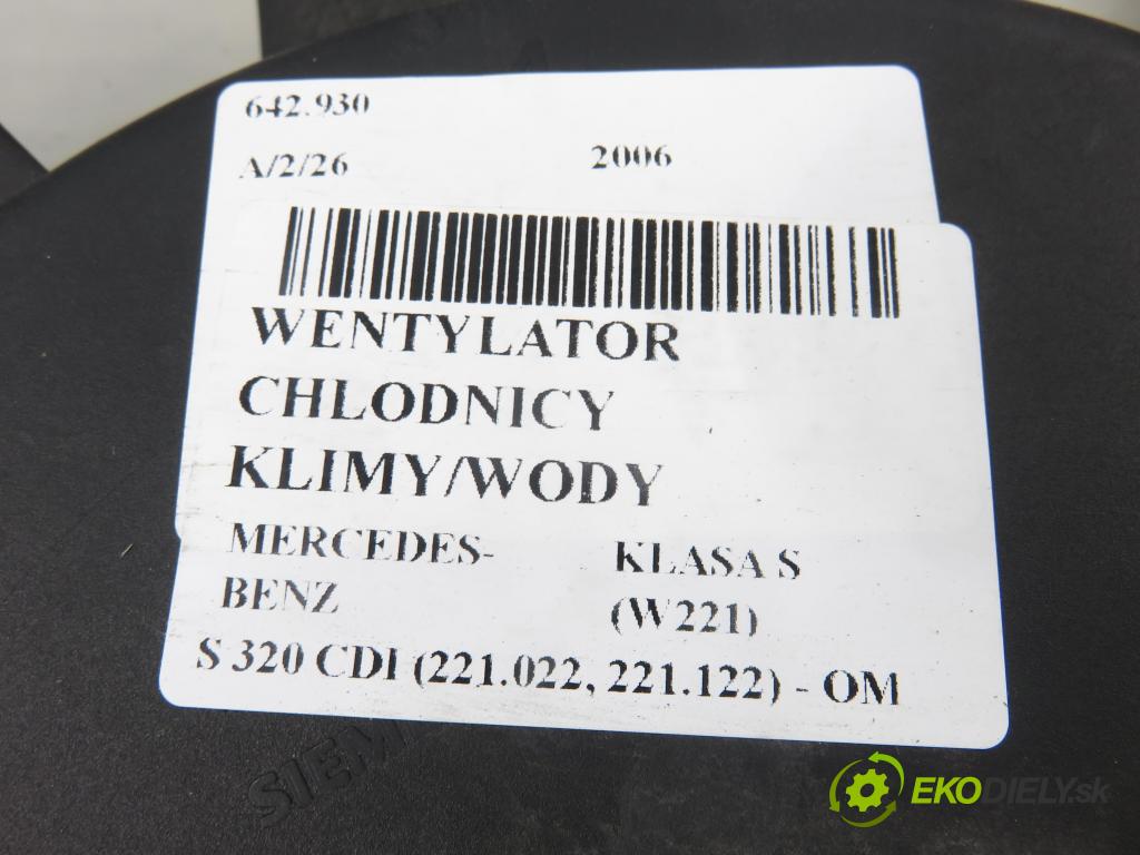 MERCEDES-BENZ KLASA S (W221) SEDAN 2006 173,00 S 320 CDI (221.022, 221.122) - OM 642.930 2987,00 Ventilátor chladič klíma/voda A2215000793 ; A2215000493