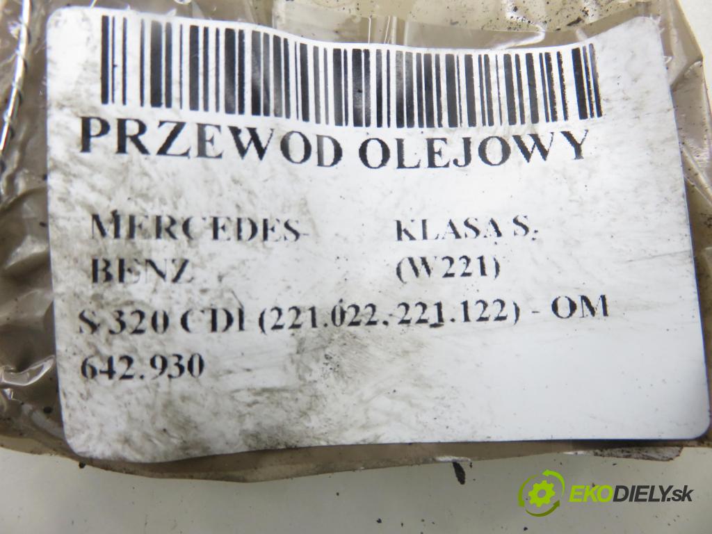 MERCEDES-BENZ KLASA S (W221) SEDAN 2006 173,00 S 320 CDI (221.022, 221.122) - OM 642.930 2987,00 rúrka olejovy A6421801930 ; A6421802030