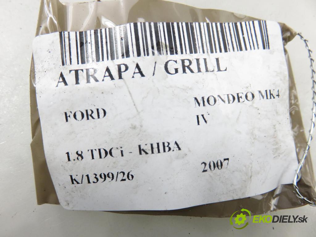 FORD MONDEO IV (BA7) LIFTBACK 2007 92,00 1.8 TDCi - KHBA 1753,00 mřížka / maska 7S718200A ; 7S718200D