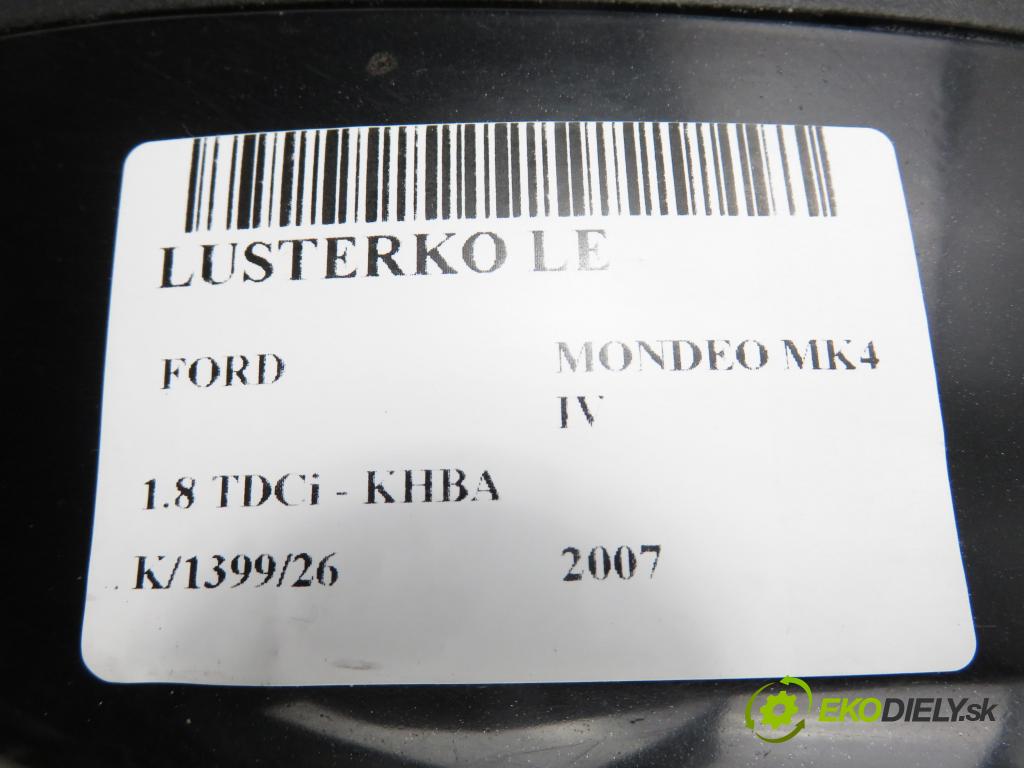 FORD MONDEO IV (BA7) LIFTBACK 2007 92,00 1.8 TDCi - KHBA 1753,00 Spätné zrkadlo LE