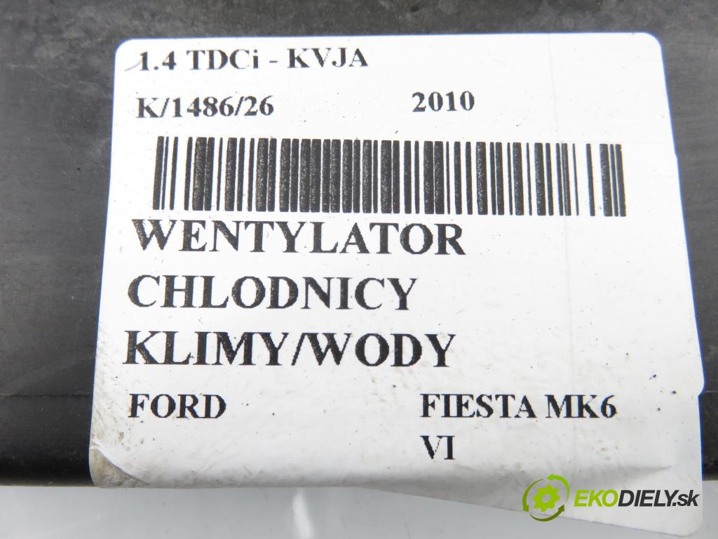 FORD FIESTA VI Van HB 2010 51,00 1.4 TDCi - KVJA 1399,00 Ventilátor chladič klíma/voda