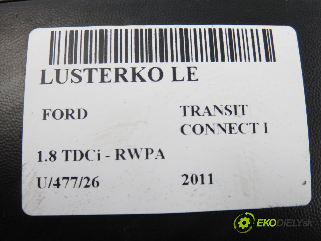 FORD TRANSIT CONNECT (P65_, P70_, P80_) KOMBIVAN 2011 81,00 1.8 TDCi - RWPA 1753,00 Spätné zrkadlo LE