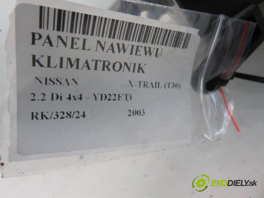 NISSAN X-TRAIL (T30) SUV 2003 84,00 2.2 Di 4x4 - YD22ETI 2184,00 Panel kúrenia KLIMATRONIK 275008H802 ; 3N28234700