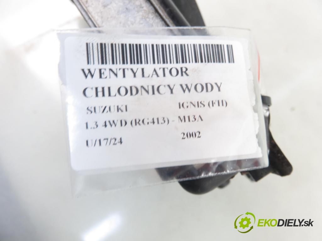 SUZUKI IGNIS (FH) HB 2002 61,00 1.3 4WD 83 (RG413) - M13A 1328,00 Ventilátor chladič vody 1680003740 ; 1770083E00