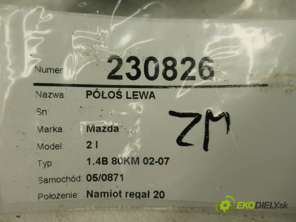 Mazda 2 I  2007 59 kw 1.4B 80KM 02-07 1400 poloos levá strana  (Poloosy)