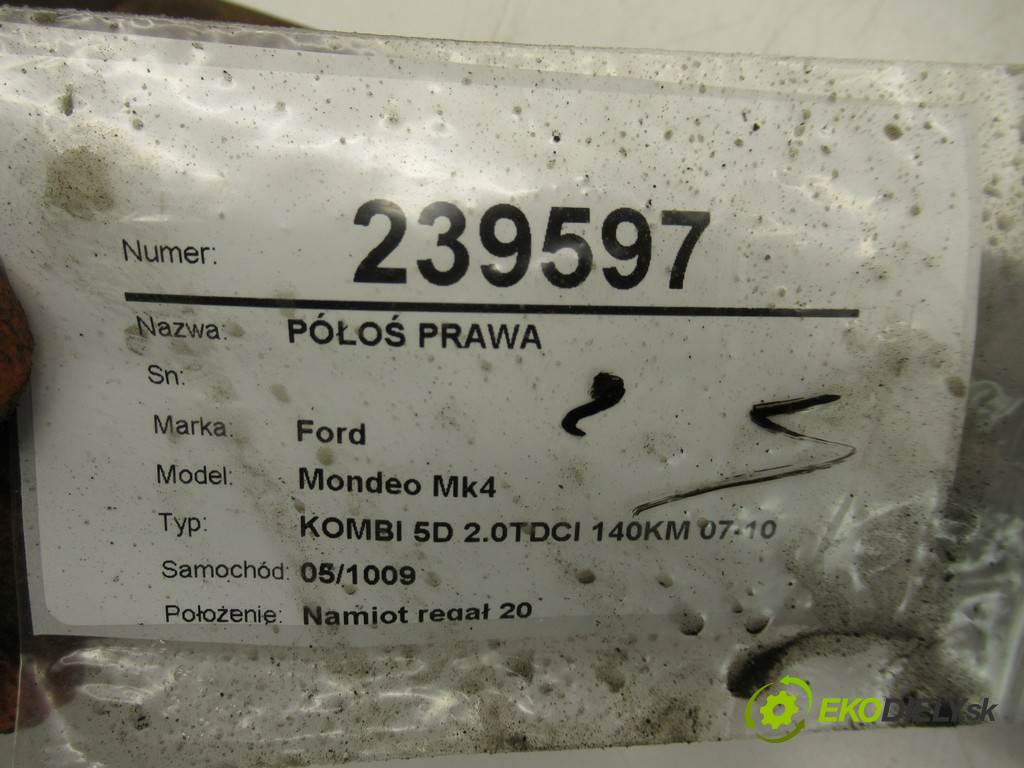 Ford Mondeo Mk4  2010  KOMBI 5D 2.0TDCI 140KM 07-10 2000 poloos pravá  (Poloosy)