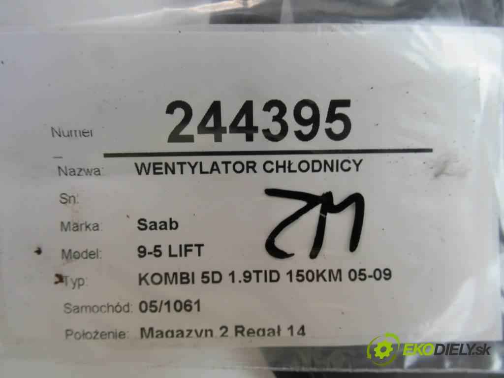 Saab 9-5 LIFT  2007  KOMBI 5D 1.9TID 150KM 05-09 1910 Ventilátor chladiča  (Ventilátory)