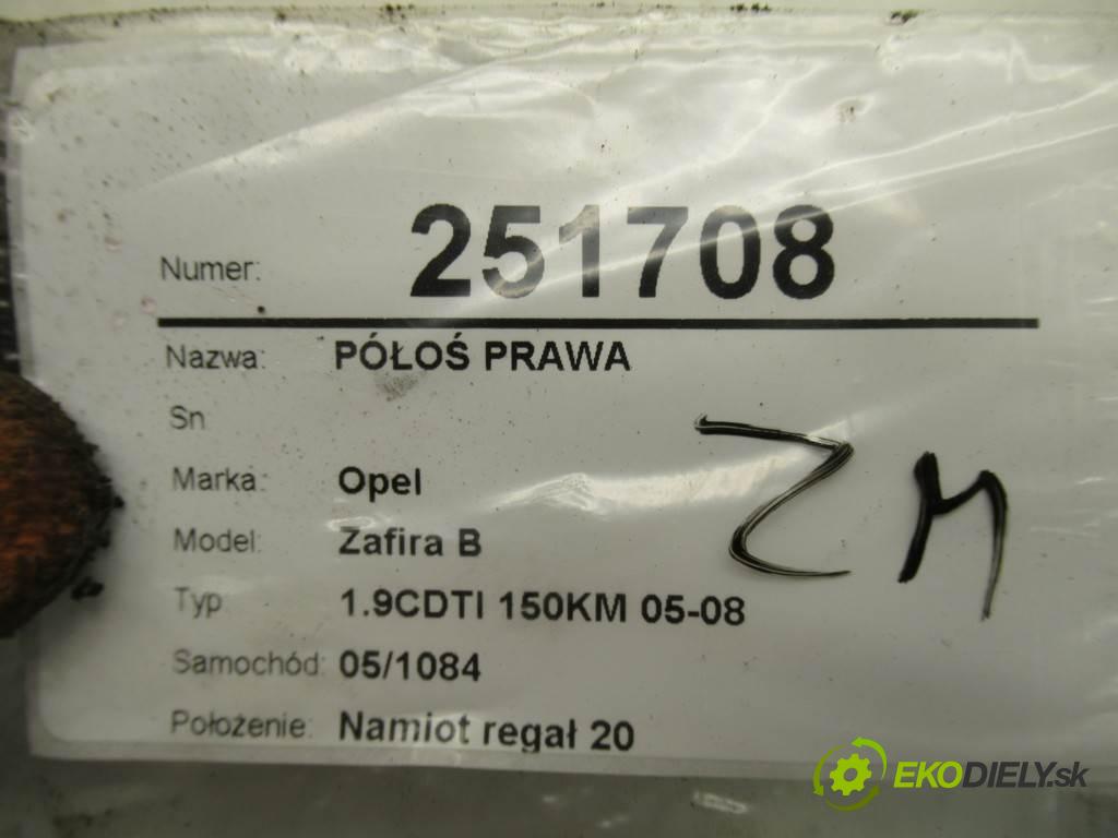 Opel Zafira B  2006 110 kW 1.9CDTI 150KM 05-08 1900 Poloos pravá  (Poloosy)