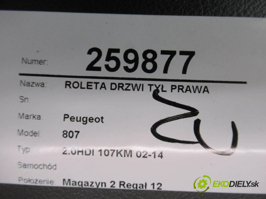 Peugeot 807    2.0HDI 107KM 02-14  Roleta Dvere zad pravá  (Ostatné)